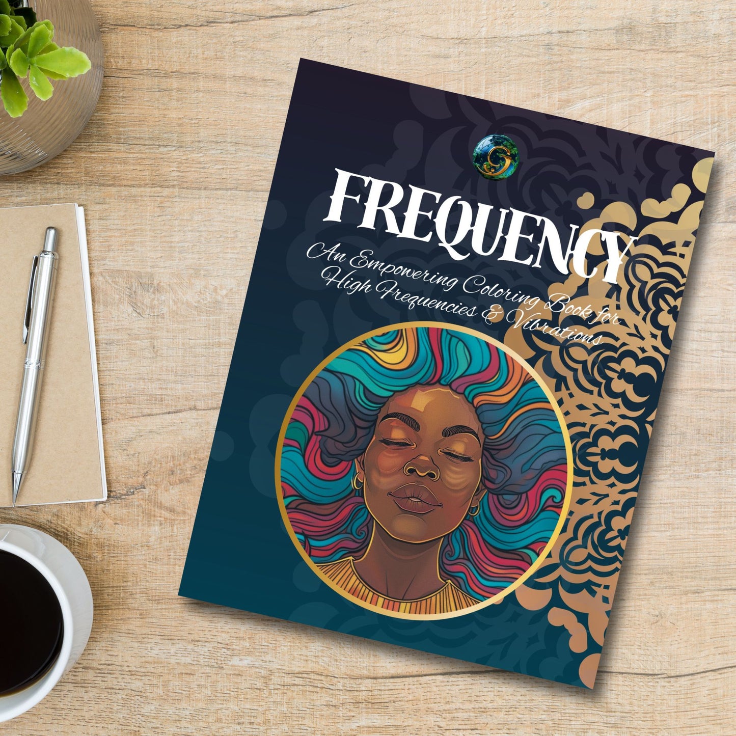 FREQUENCY: An Empowering Coloring Book for  High Frequencies & Vibrations